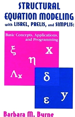 Structural Equation Modeling With Lisrel, Prelis, and Simplis - Barbara M. Byrne