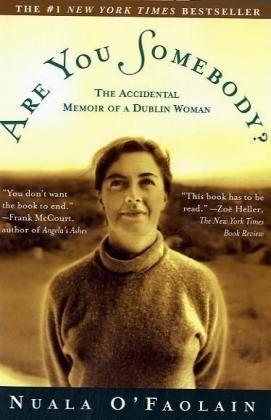 Are You Somebody?: the Accidental Memoir of a Dublin Woman - Nuala O'Faolain