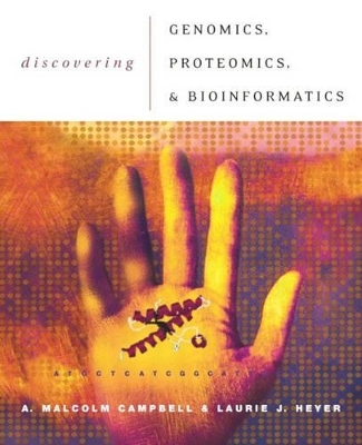 Discovering Genomics, Proteomics, and Bioinformatics - A. Malcolm Campbell, Laurie J. Heyer