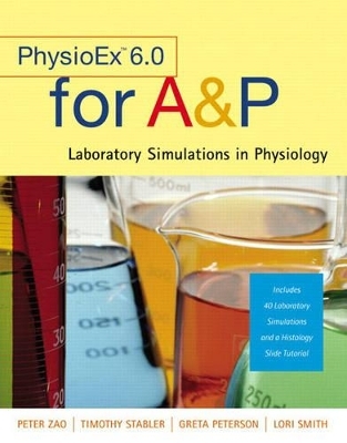 PhysioEx™ 6.0 for A&P - Timothy N. Stabler, Peter Zao, Greta Peterson, Lori A. Smith