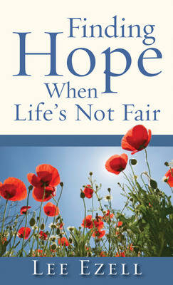 Finding Hope When Life's Not Fair - Lee Ezell