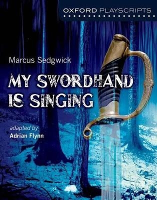 Oxford Playscripts: My Swordhand is Singing - Adrian Flynn