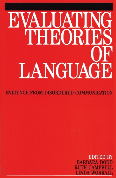 Evaluating Theories of Language -  Ruth Campbell,  Karen Dodd,  Linda Worralk