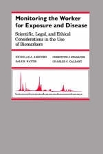 Monitoring the Worker for Exposure and Disease - Nicholas A. Ashford, Christine J. Spadafor, Dale B. Hattis, Charles C. Caldart