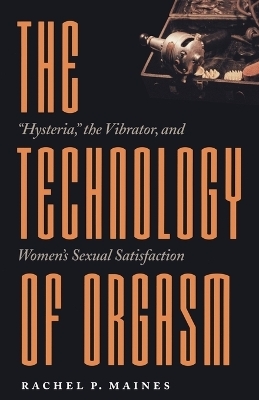 The Technology of Orgasm - Rachel P. Maines