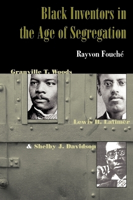 Black Inventors in the Age of Segregation - Rayvon Fouché