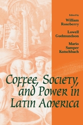 Coffee, Society, and Power in Latin America - 