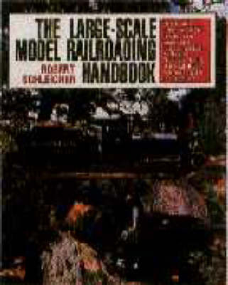 The Large-scale Model Railroading Handbook - Robert Schleicher