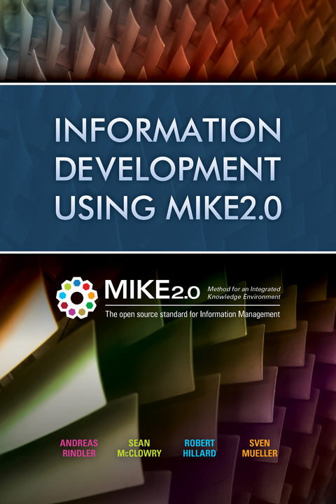 Information Development Using MIKE2.0 -  Robert Hillard,  Sean McClowry,  Sven Mueller,  Andreas Rindler