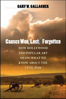 Causes Won, Lost, and Forgotten - Gary W. Gallagher