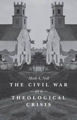 The Civil War as a Theological Crisis - Mark A. Noll