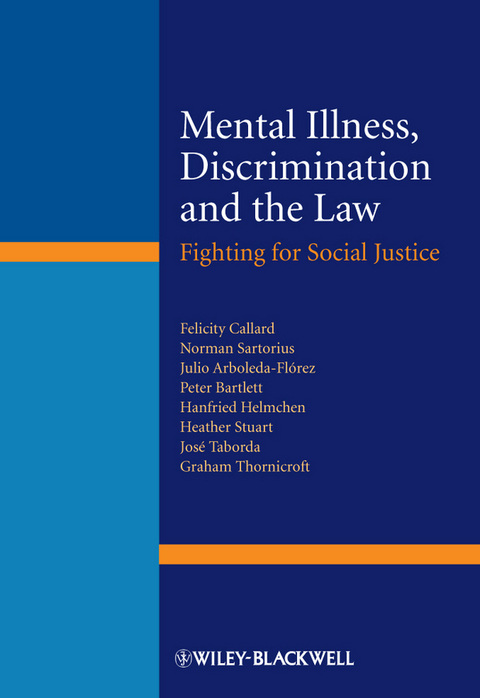 Mental Illness, Discrimination and the Law - Felicity Callard, Norman Sartorius, Julio Arboleda-Florez, Peter Bartlett, Hanfried Helmchen, Heather Stuart, José Taborda, Graham Thornicroft