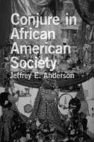 Conjure in African American Society - Jeffrey E. Anderson