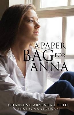 A Paper Bag for Anna - Charlene Arseneau Reid