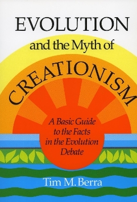 Evolution and the Myth of Creationism - Tim M. Berra