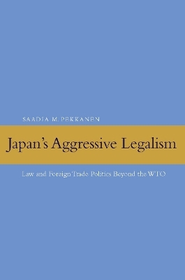 Japan's Aggressive Legalism - Saadia M. Pekkanen