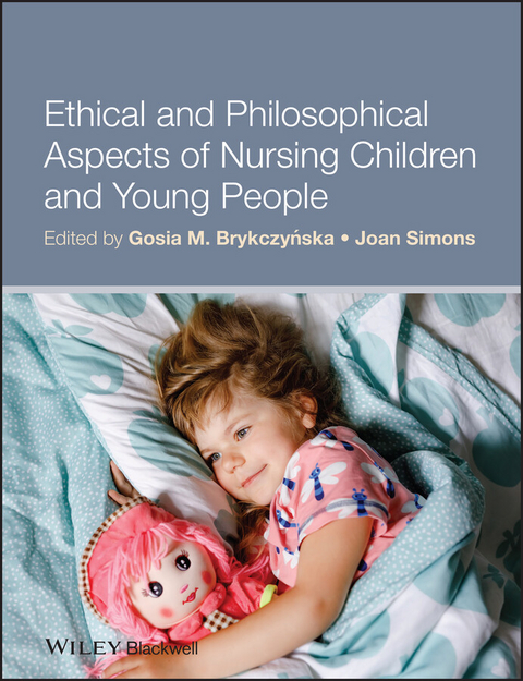 Ethical and Philosophical Aspects of Nursing Children and Young People - Gosia M. Brykczynska, Joan Simons