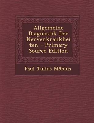 Allgemeine Diagnostik Der Nervenkrankheiten - Primary Source Edition - Paul Julius Mobius