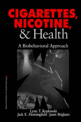 Cigarettes, Nicotine, and Health - Lynn T. Kozlowski, Jack E. Henningfield, Janet Brigham