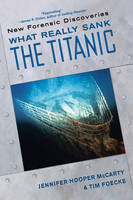 What Really Sank The Titanic - Jennifer Hooper McCarty, Tim Foecke