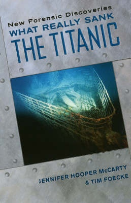 What Really Sank The Titanic - Jennifer Hooper McCarty, Tim Foecke