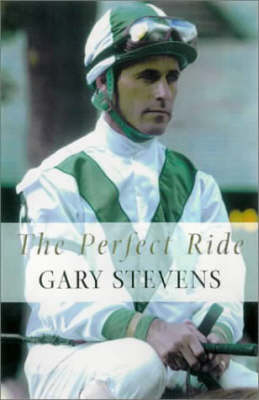 The Perfect Ride - Gary Stevens, Mervyn Kaufman, Bill Shoemaker