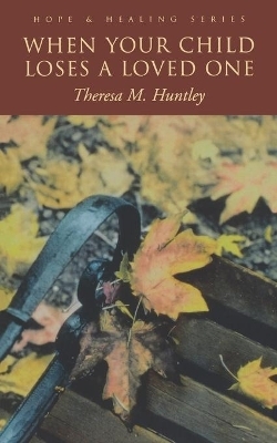 When Your Child Loses A Loved One - Theresa M. Huntley