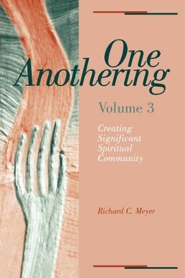 One Anothering, Volume 3 - Richard C. Meyer