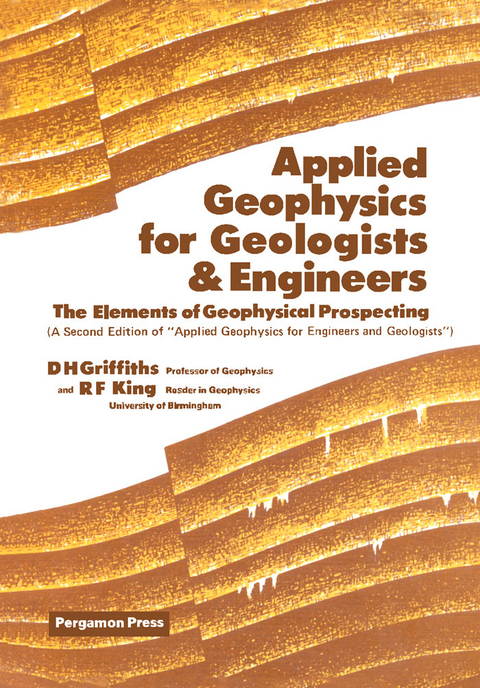 Applied Geophysics for Geologists and Engineers -  D. H. Griffiths,  R. F. King