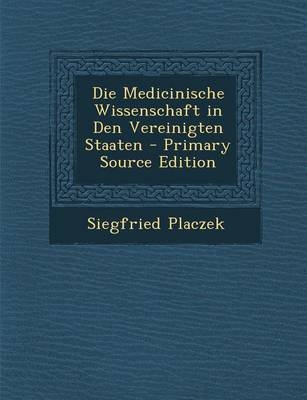 Die Medicinische Wissenschaft in Den Vereinigten Staaten - Siegfried Placzek