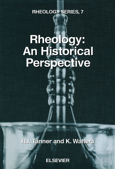 Rheology: An Historical Perspective -  R.I. Tanner,  K. Walters