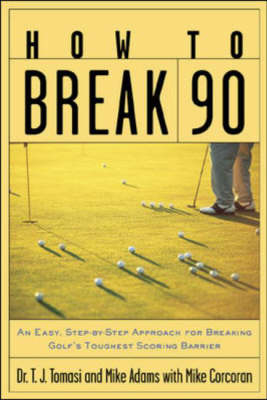 How to Break 90 - T.J. Tomasi, Mike Adams, Mike Corcoran