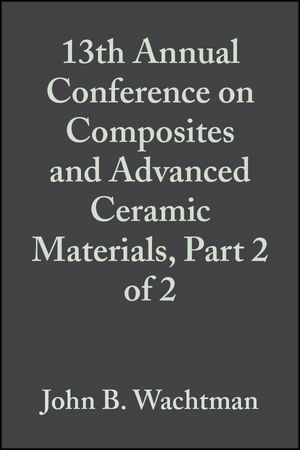 13th Annual Conference on Composites and Advanced Ceramic Materials, Part 2 of 2, Volume 10, Issue 9/10 - 