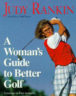 A Woman's Guide to Better Golf - Judy Rankin, Peter McCleery