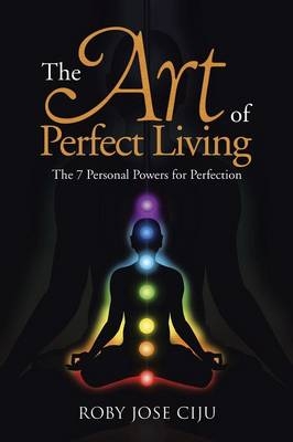 The Art of Perfect Living - Roby Jose Ciju