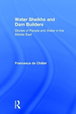 Water Sheikhs and Dam Builders - Francesca de Chatel