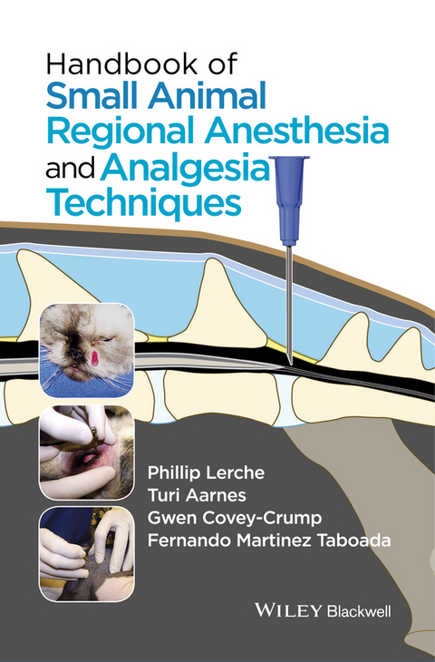 Handbook of Small Animal Regional Anesthesia and Analgesia Techniques - Phillip Lerche, Turi Aarnes, Gwen Covey-Crump, Fernando Martinez Taboada