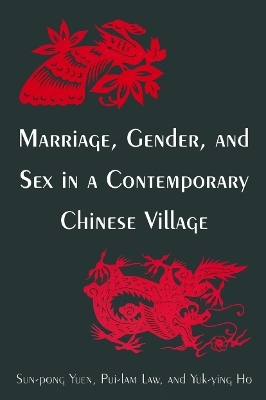 Marriage, Gender and Sex in a Contemporary Chinese Village - Sun-Pong Yuen, Pui-Lam Law, Yuk-Ying Ho, Fong-Ying Yu