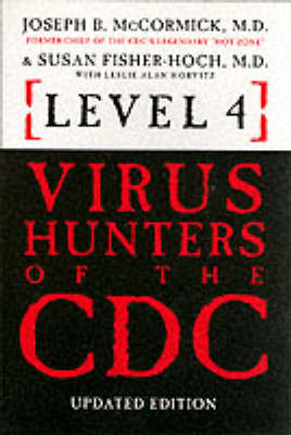 Level 4 Virus Hunters of the CDC - Joseph B. McCormick, Susan Fisher-Hoch, Susan Fischer-Hoch