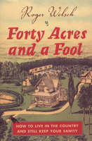 Forty Acres and a Fool - Roger Welsch