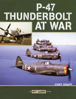 P-47 Thunderbolt at War - Cory Graff