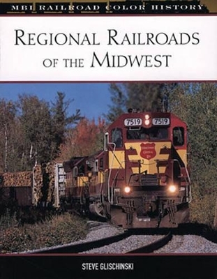 Regional Railroads of the Midwest - Steve Glischinski