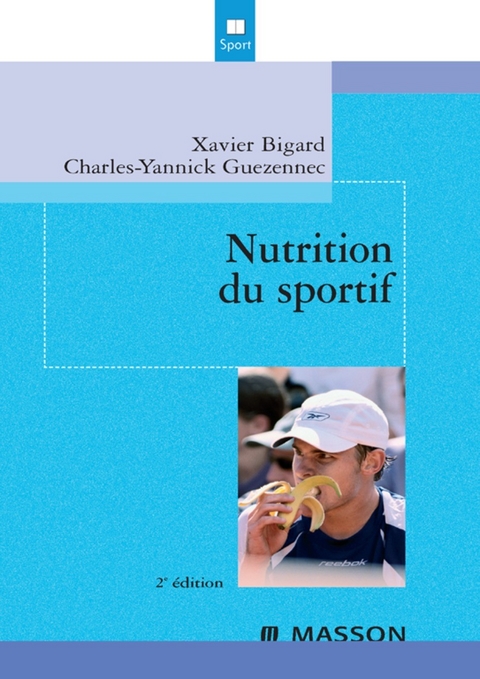 Nutrition du sportif -  Xavier Bigard,  Charles-Yannick Guezennec