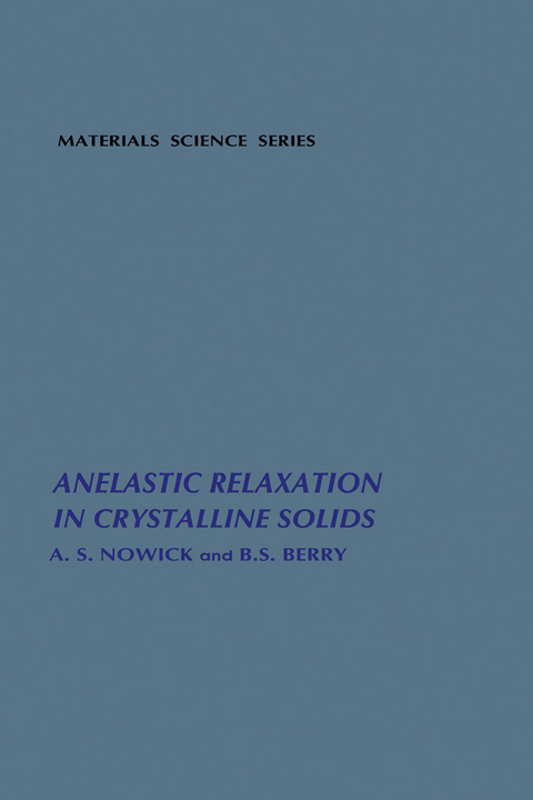 Anelastic Relaxation In Crystalline Solids -  A.S. Nowick