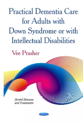 Practical Dementia Care for Adults with Down Syndrome or with Intellectual Disabilities - Vee Prasher