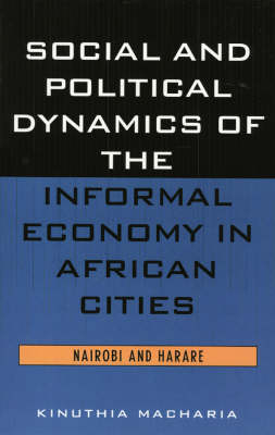 Social and Political Dynamics of the Informal Economy in African Cities - Kinuthia MacHaria