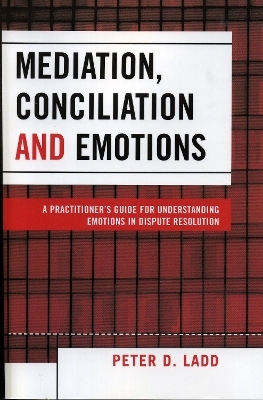 Mediation, Conciliation, and Emotions - Peter D. Ladd