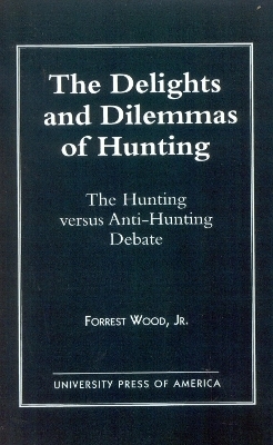 The Delights and Dilemmas of Hunting - Wood Jr