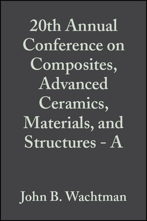 20th Annual Conference on Composites, Advanced Ceramics, Materials, and Structures - A, Volume 17, Issue 3 - 