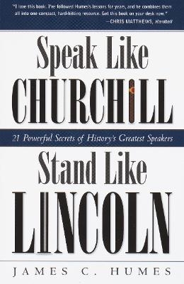 Speak Like Churchill, Stand Like Lincoln - James C. Humes